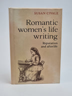 Romantic Women's Life Writing: Reputation and Afterlife, Susan Civale — 1st Ed