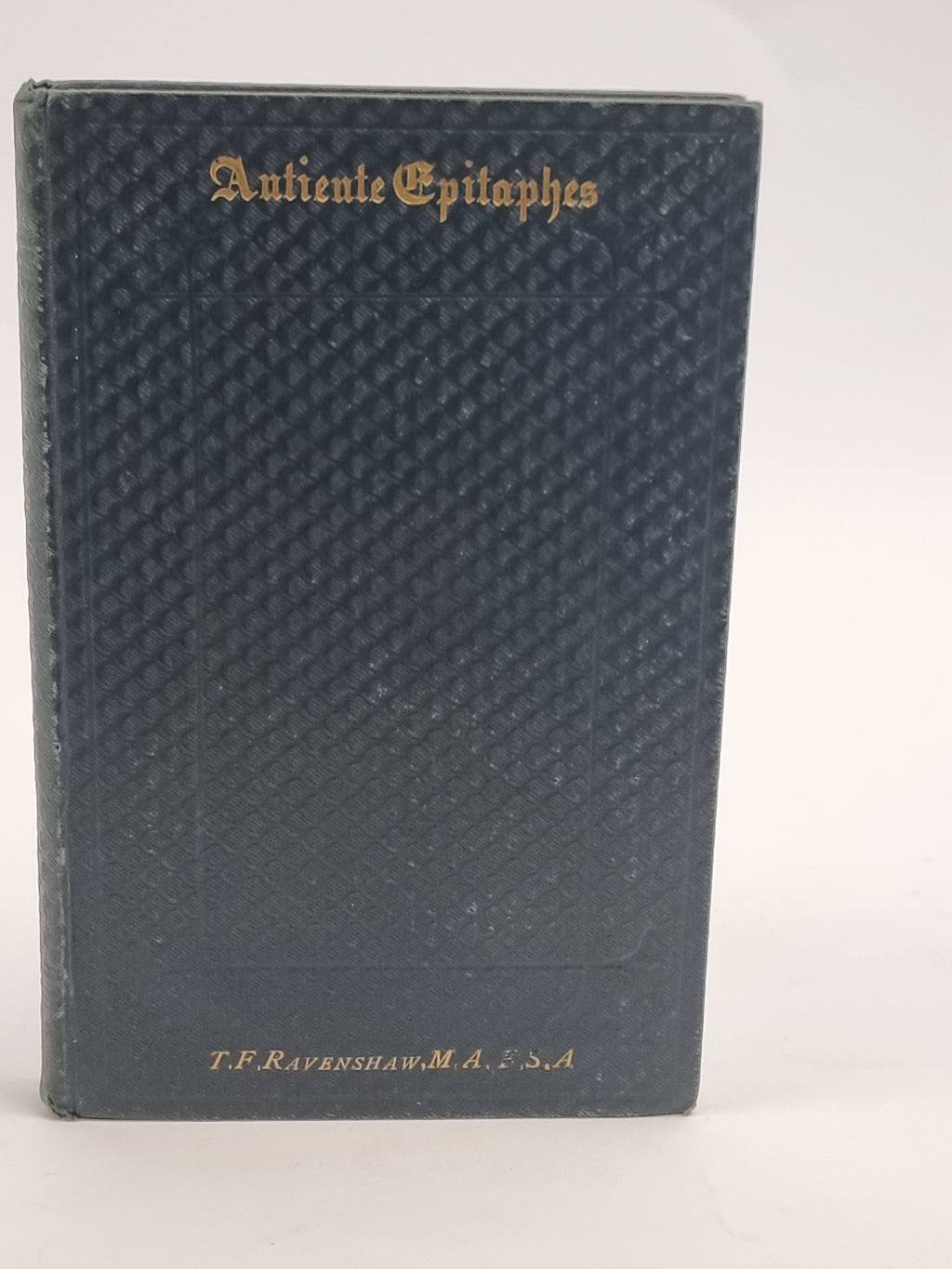 Antiente Epitaphes, Thomas F. Ravenshaw — 1st Edition