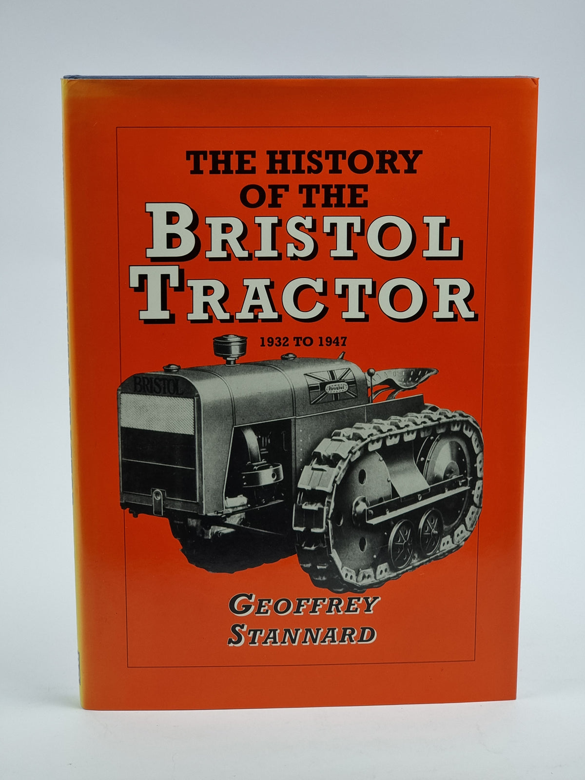 The History of the Bristol Tractor 1932 to 1947, Geoff Stannard — 1st Ed