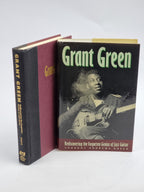 Grant Green: Rediscovering the Forgotten Genius of Jazz Guitar — 1st Ed