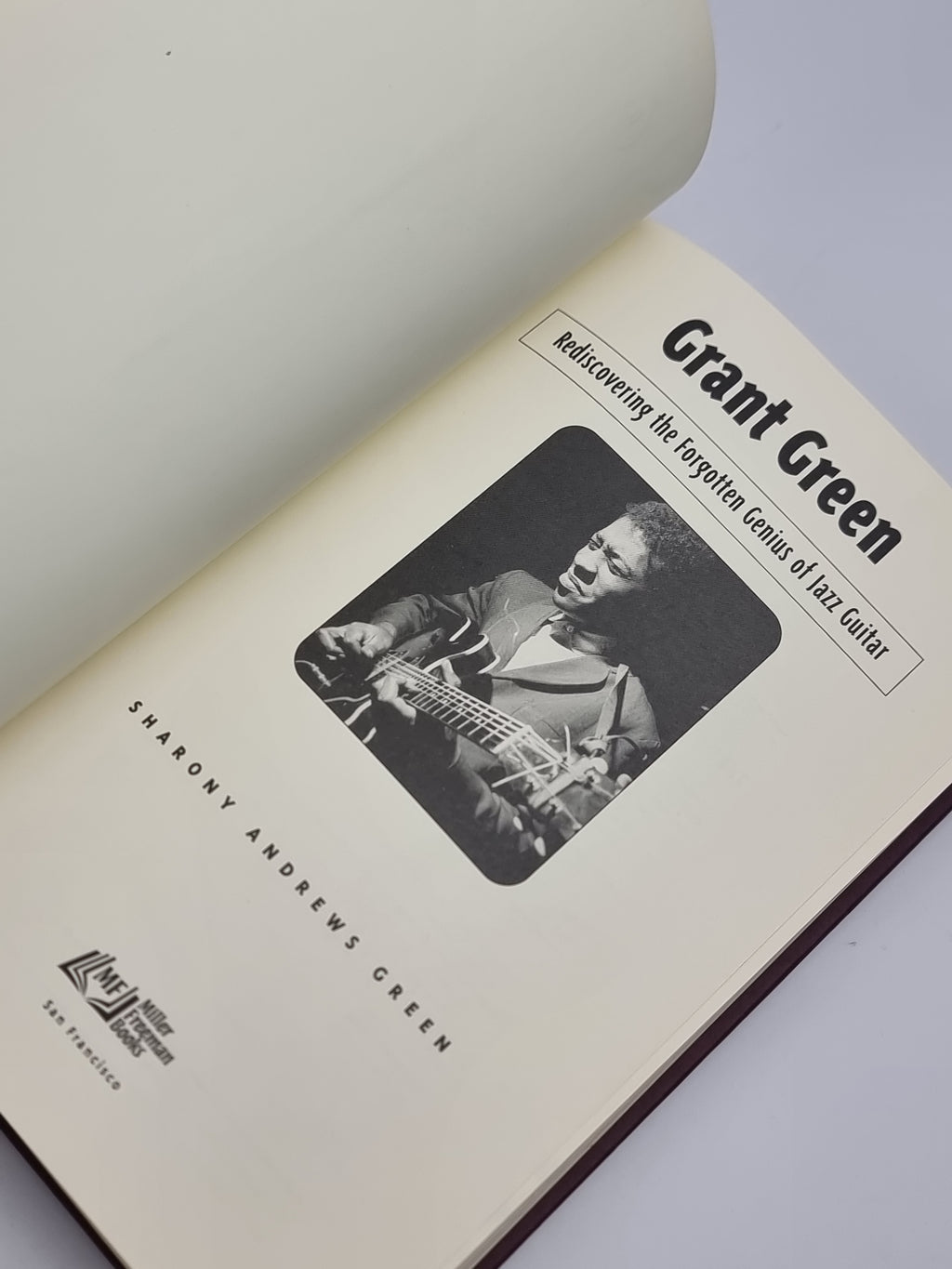 Grant Green: Rediscovering the Forgotten Genius of Jazz Guitar — 1st Ed