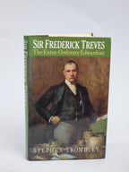 Sir Frederick Treves: The Extra-Ordinary Edwardian, Stephen Trombley