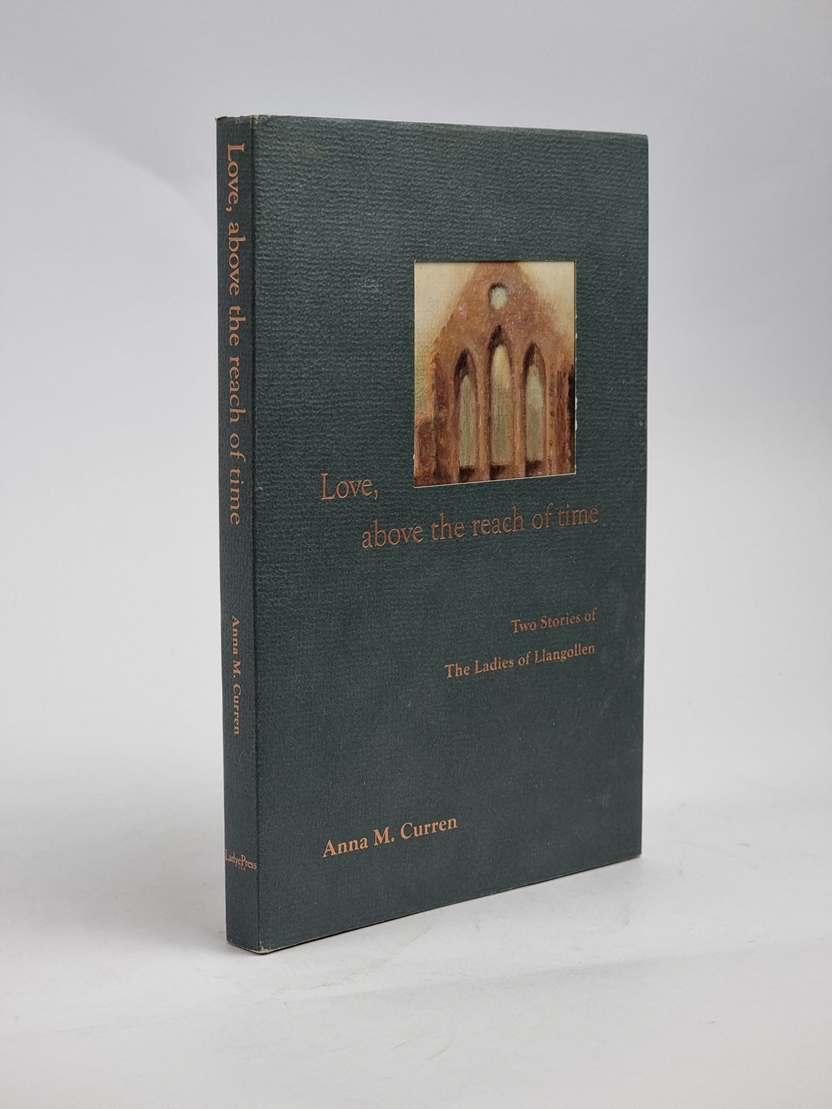 Love, above the reach of time, Anna M. Curren — 1st Edition