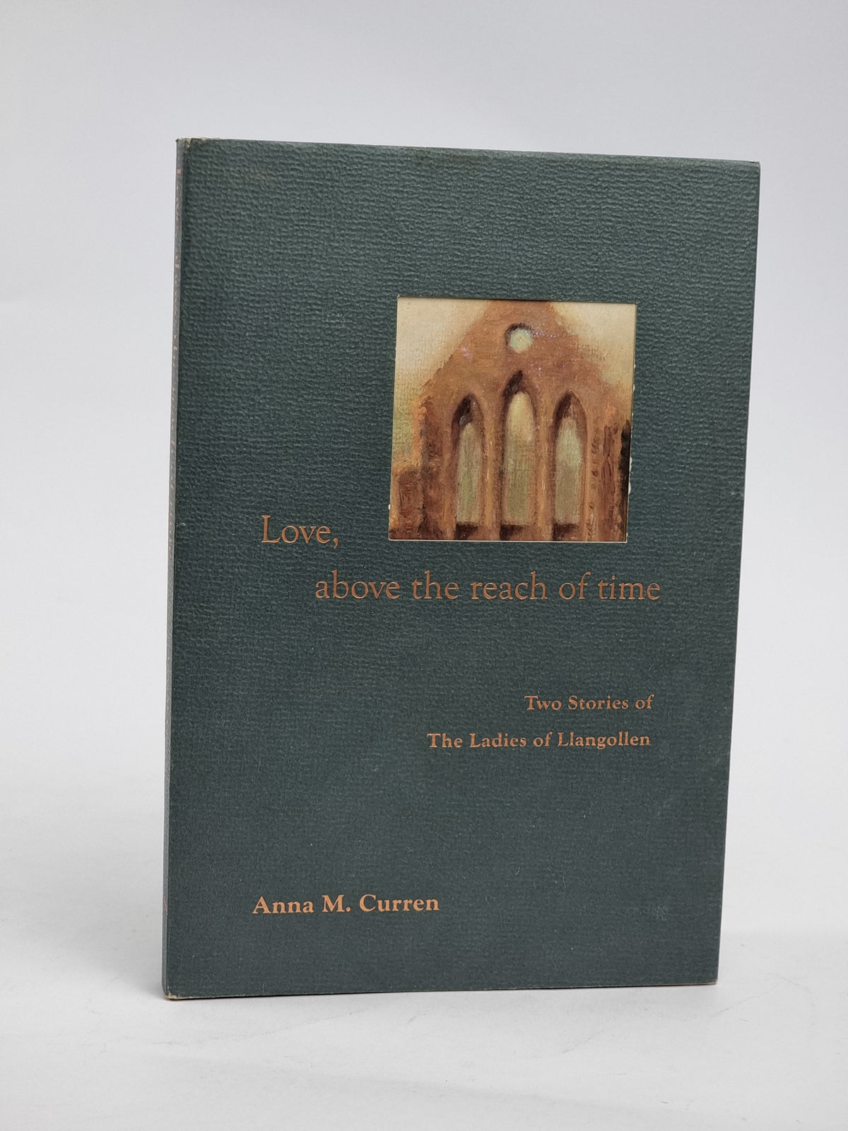 Love, above the reach of time, Anna M. Curren — 1st Edition