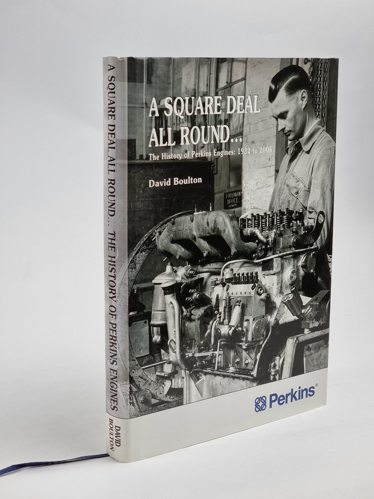 A Square Deal All Round... The History of Perkins Engines: 1932 to 2006