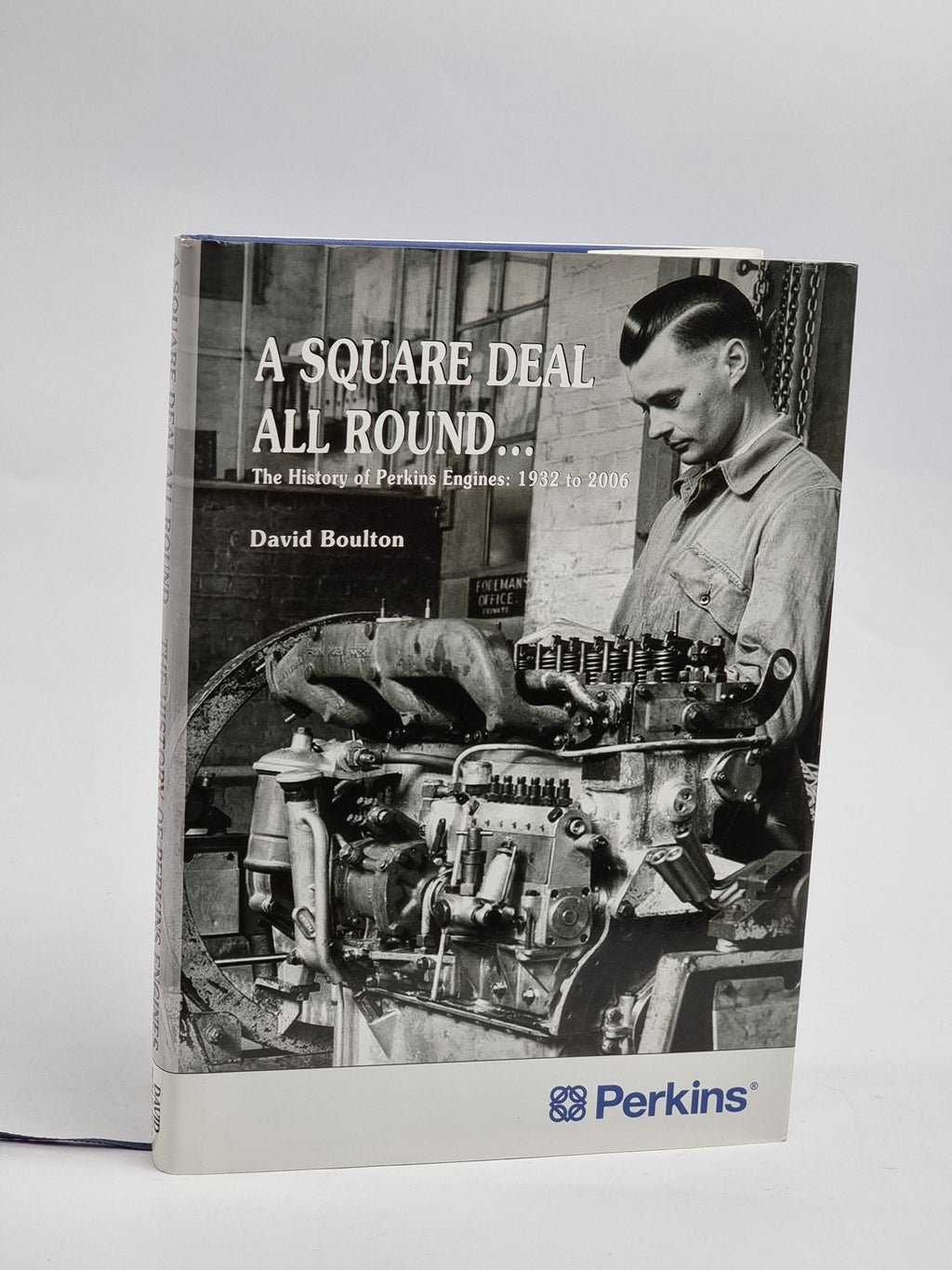 A Square Deal All Round... The History of Perkins Engines: 1932 to 2006