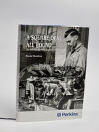 A Square Deal All Round... The History of Perkins Engines: 1932 to 2006