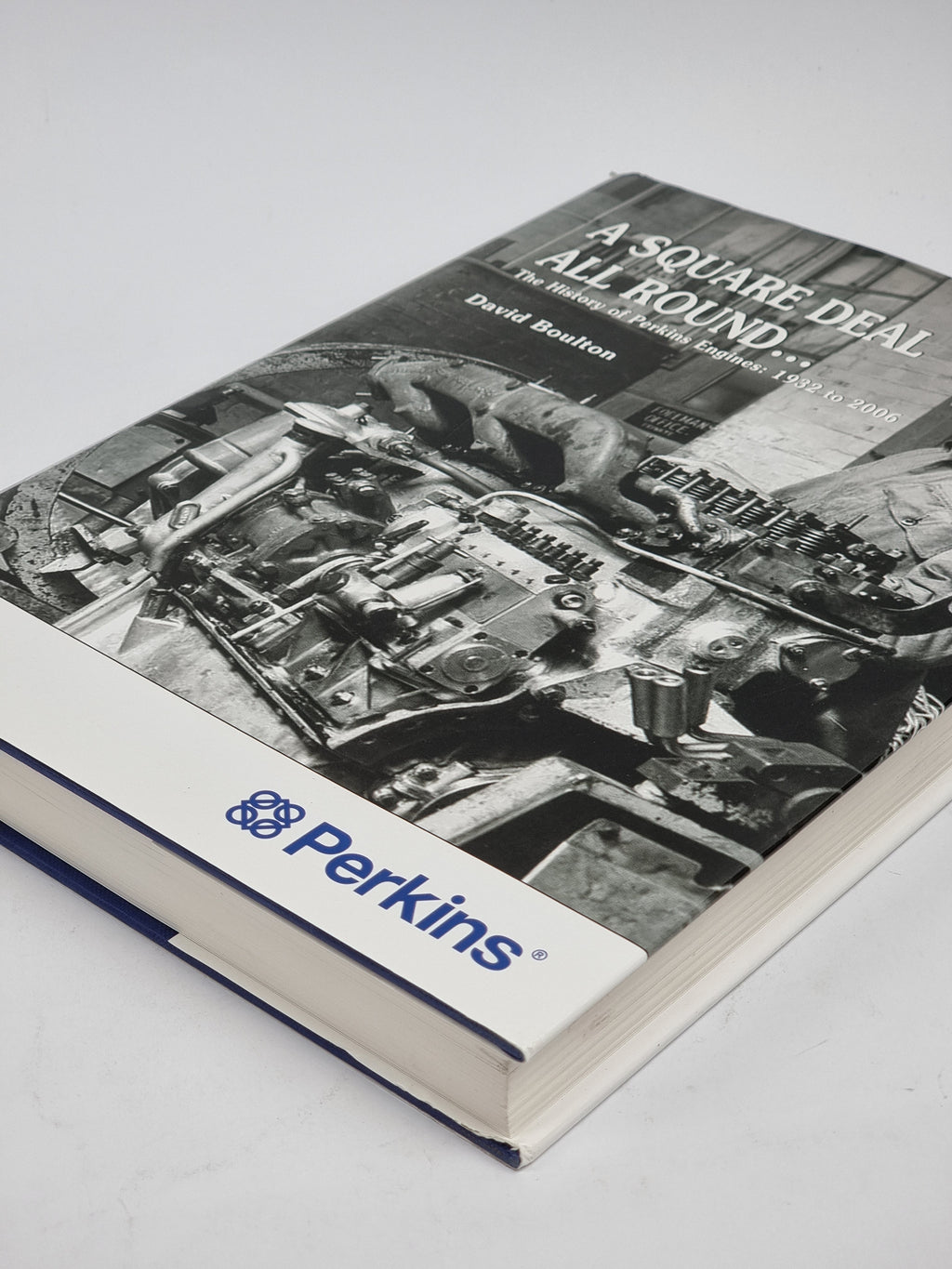 A Square Deal All Round... The History of Perkins Engines: 1932 to 2006