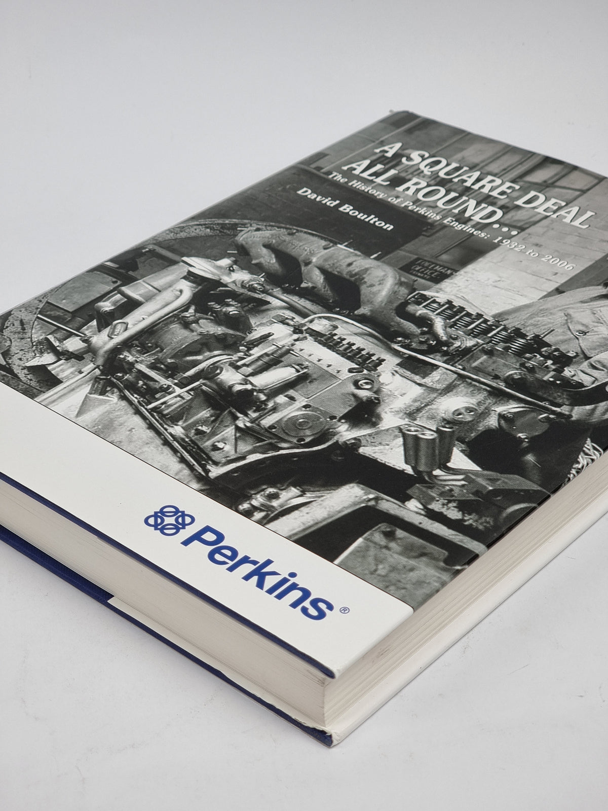 A Square Deal All Round... The History of Perkins Engines: 1932 to 2006