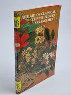 The Art of Classical Chinese Flower Arrangement — 1st Edition