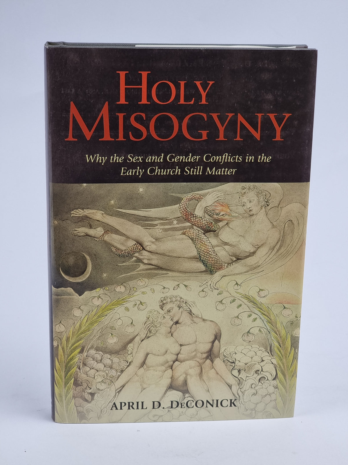 Holy Misogyny: Why the Sex and Gender Conflicts in the Early Church...