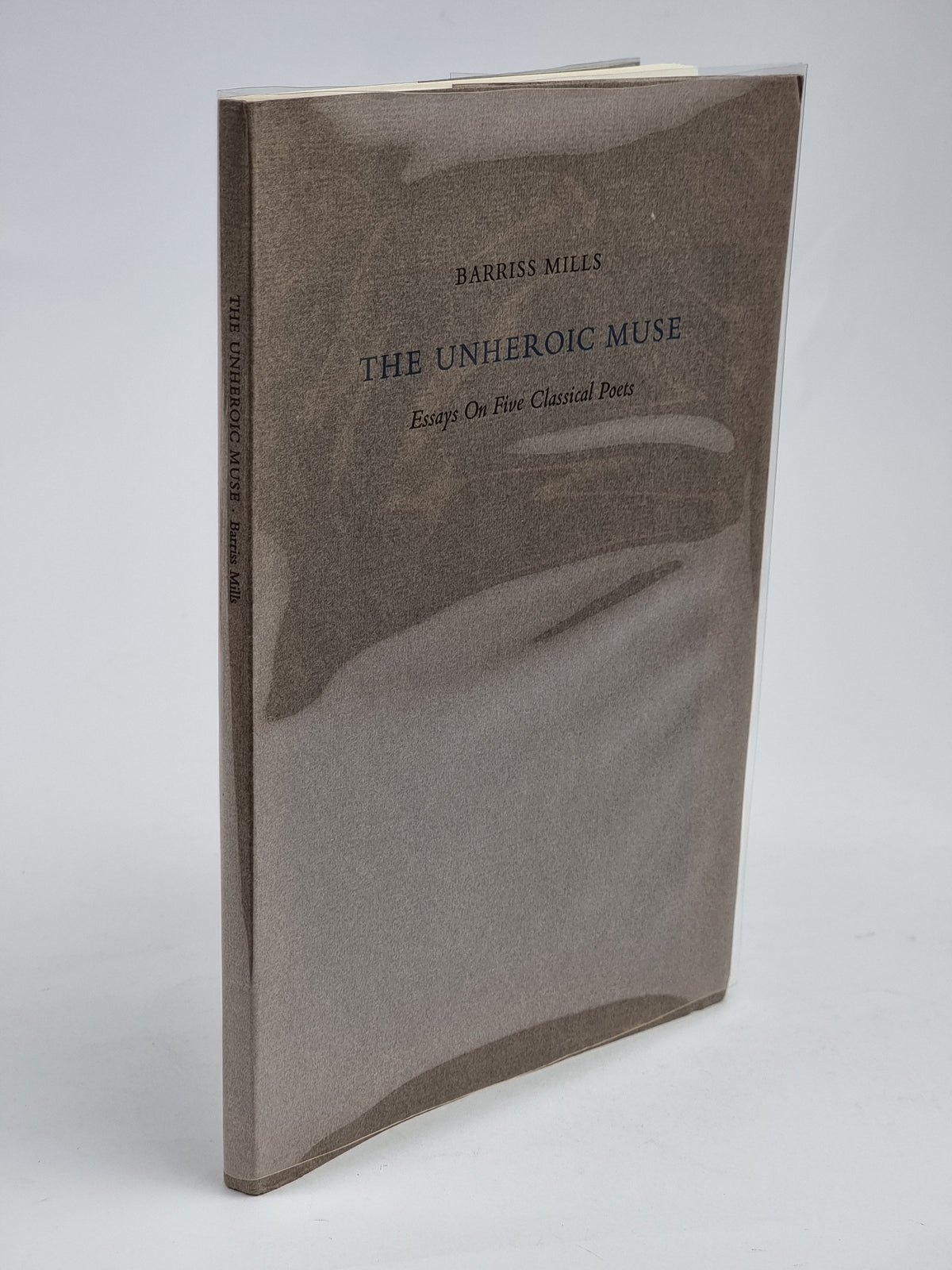 The Unheroic Muse: Essays On Five Classical Poets, Barriss Mills