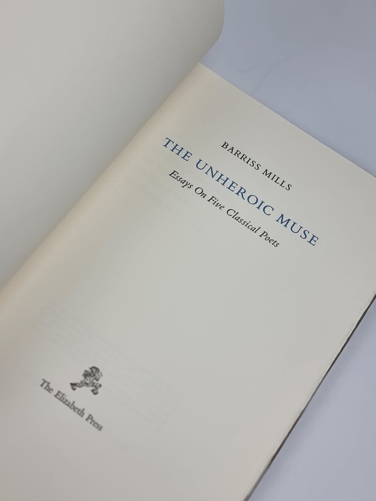 The Unheroic Muse: Essays On Five Classical Poets, Barriss Mills