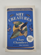 Shy Creatures:  Chambers, Clare Signed 1st Edition Independent Bookshop Edition*