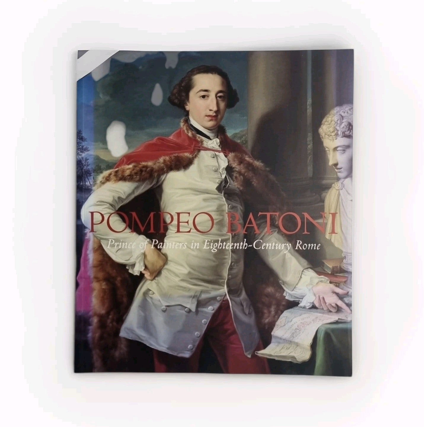Pompeo Batoni - Prince of Painters in Eighteenth- Century Rome by EP Bowron. New