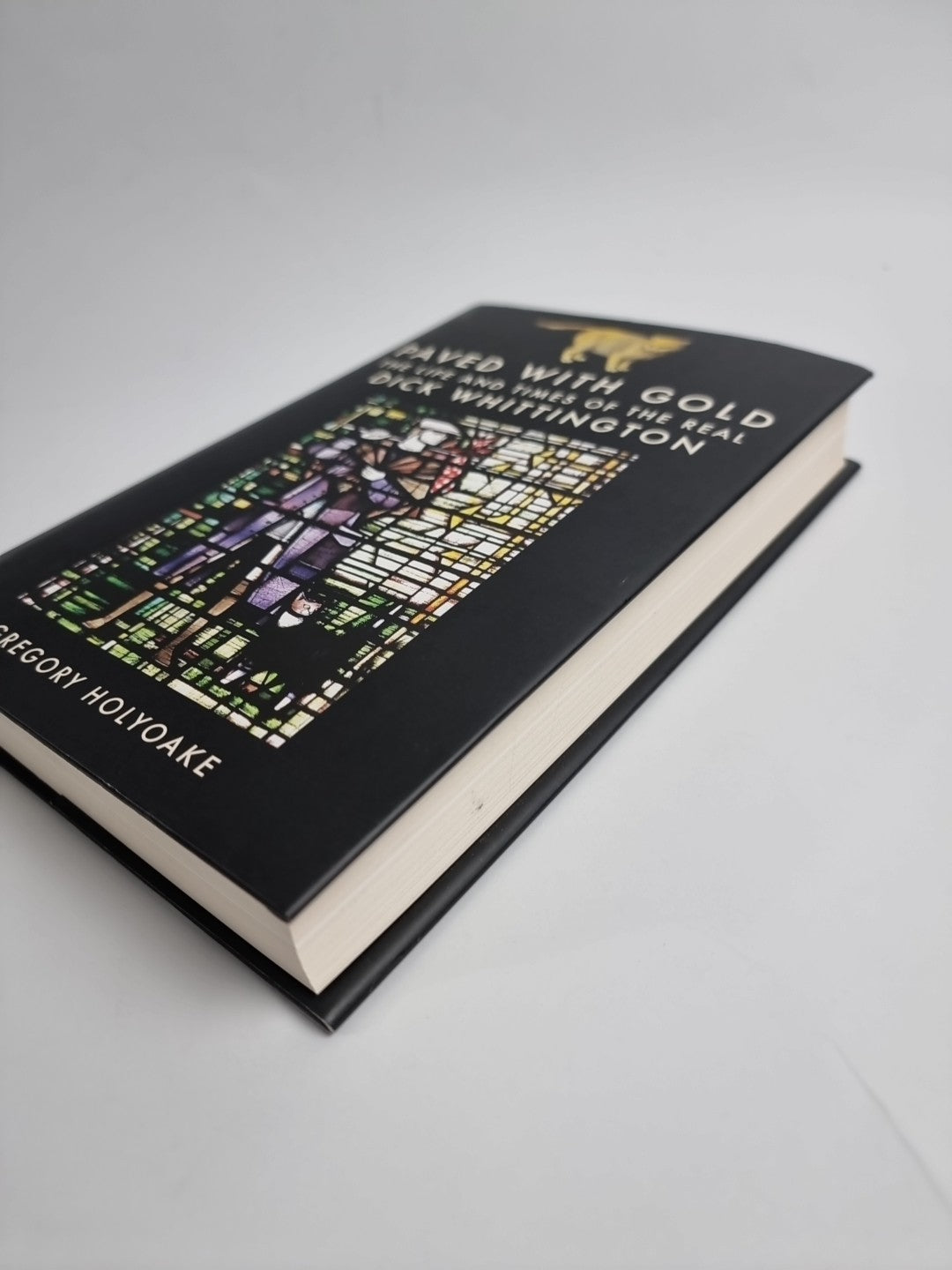 PAVED WITH GOLD - The Life and Times of the Real DICK WHITTINGTON Greg Holyoake