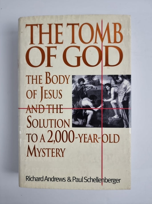 The Tomb of God: Body of Jesus and the Solution to a 2, 000 Year Old Mystery by