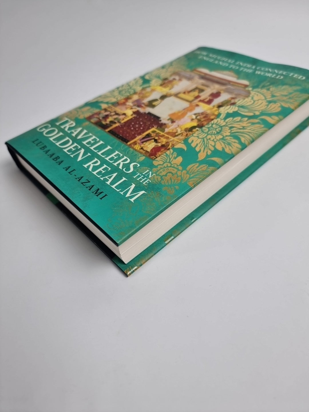 Travellers in the Golden Realm: How Mughal India Connected England to the World