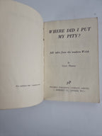 WHERE DID I PUT MY PITY? Folk tales from the modern Welsh — Gwyn Thomas (1946)