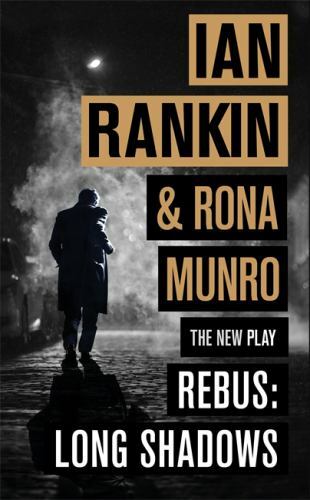 Rebus: Long Shadows: The New Play; Rebus, Ian Rankin and Rona Munro