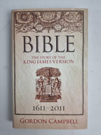 Bible: The Story of King James Version 1611 - 2011 by Gordon Campbell...