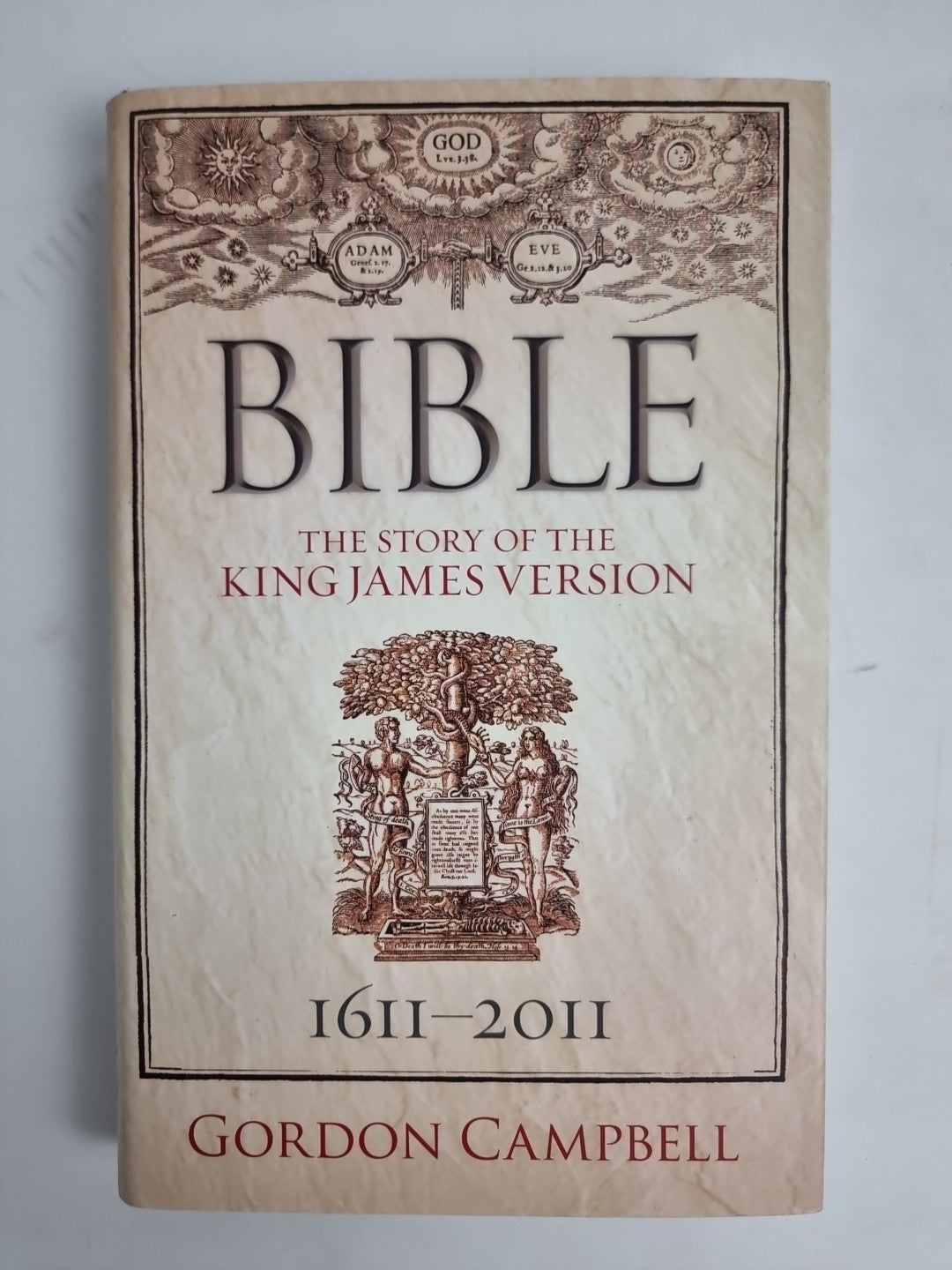 Bible: The Story of King James Version 1611 - 2011 by Gordon Campbell...