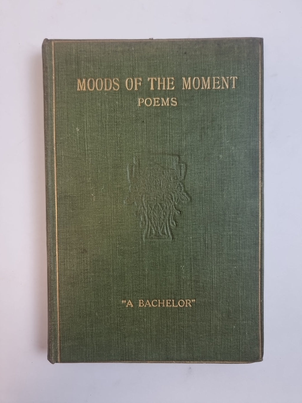 Moods Of The Moment: Poems, A Bachelor