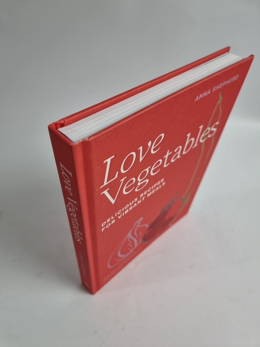 Love Vegetables: Delicious Recipes for Vibrant Meals [hardcover] Shepherd, Anna
