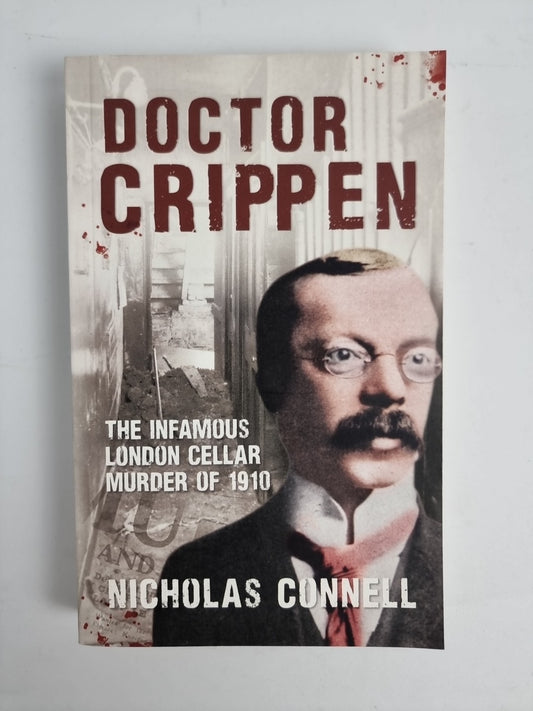 Doctor Crippen: The Infamous London Cellar Murder of 1910 by Nicholas Connell...
