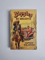 Biggles in Mexico, Captain W. E. Johns — First Edition