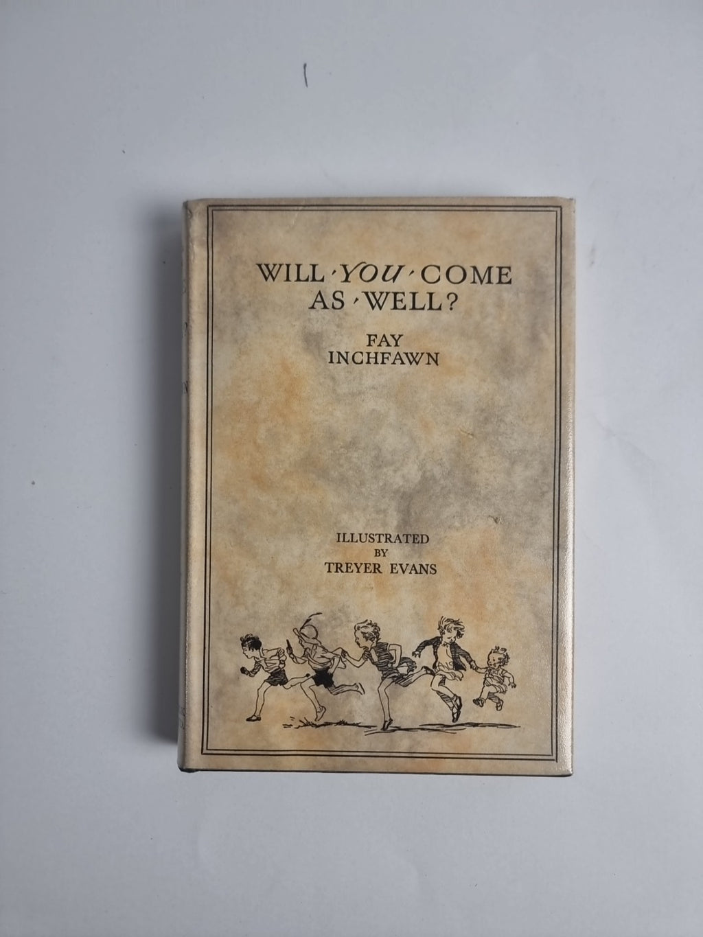 Will You Come As Well? Fay Inchfawn; Illustrated by Treyer Evans — First Edition