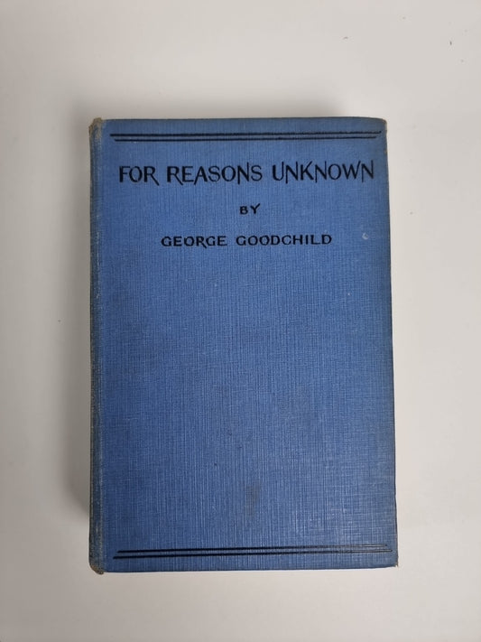 For Reasons Unknown GOODCHILD, George 1st Edition 1932
