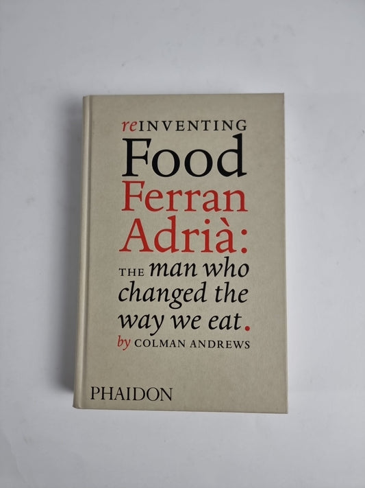 Reinventing Food: Ferran Adria, The Man Who Changed The Way W... - 9780714859057
