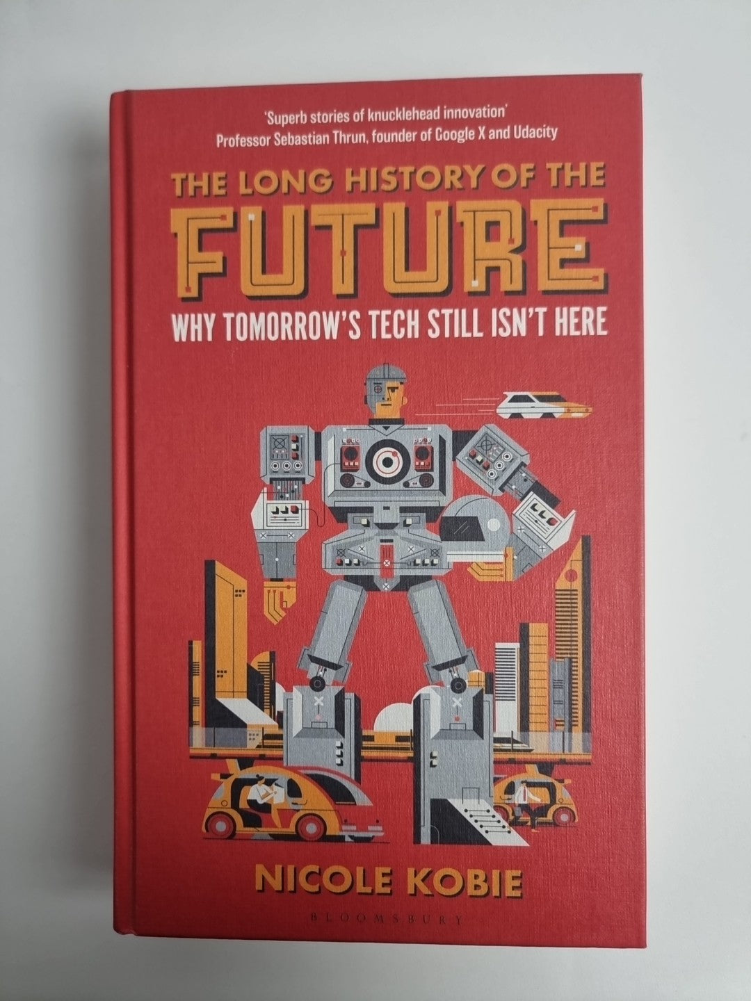 Nicole Kobie The Long History of the Future (Hardback) 1st Edition
