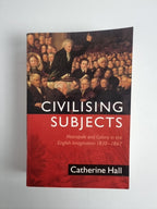 Civilising Subjects : Metropole and Colony in the English Imagination 1830