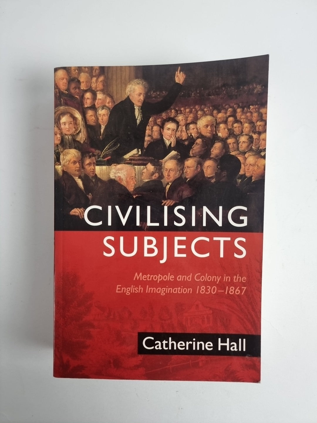 Civilising Subjects : Metropole and Colony in the English Imagination 1830