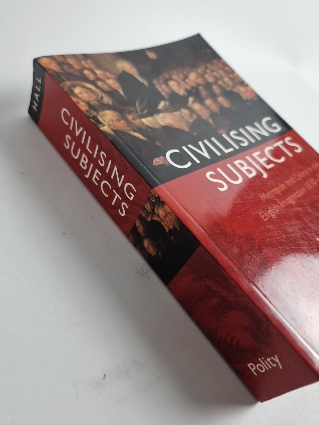 Civilising Subjects : Metropole and Colony in the English Imagination 1830