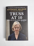 Truss at 10: How Not to be Prime Minister -Signed by Anthony Seldon 1ST Edition