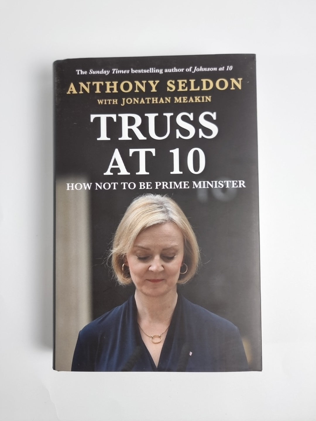 Truss at 10: How Not to be Prime Minister -Signed by Anthony Seldon 1ST Edition