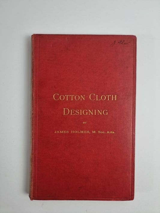 Cotton Cloth Designing. HOLMES (James). 1st Edition 