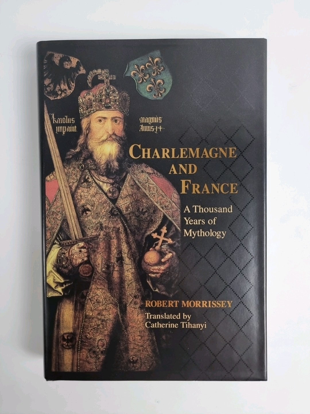 Charlemagne and France: A Thousand Years of Mythology by Robert Morrissey...