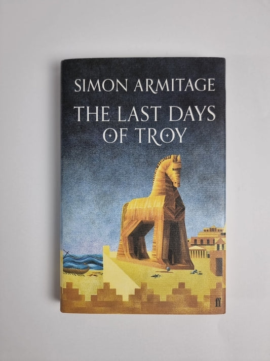 The Last Days of Troy by Simon Armitage H/B D/J 1st Edition
