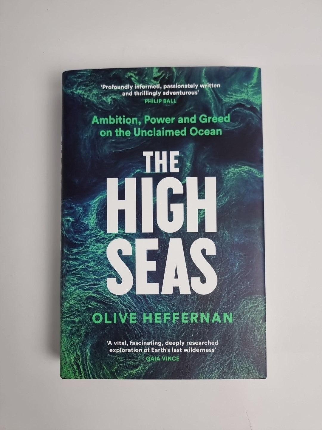 The High Seas: Ambition, Power and Greed on the Unclaimed Ocean by Olive Heffern