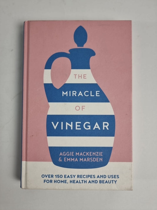 MacKenzie, Aggie : The Miracle of Vinegar: 150 easy recipes Fast and FREE P & P