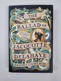 The Ballad of Jacquotte Delahaye:  Cameron, Briony 1st Edition