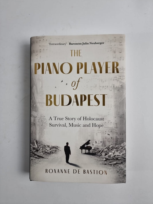The Piano Player of Budapest: A True Story -Bastion, Roxanne de 1ST Edition NEW