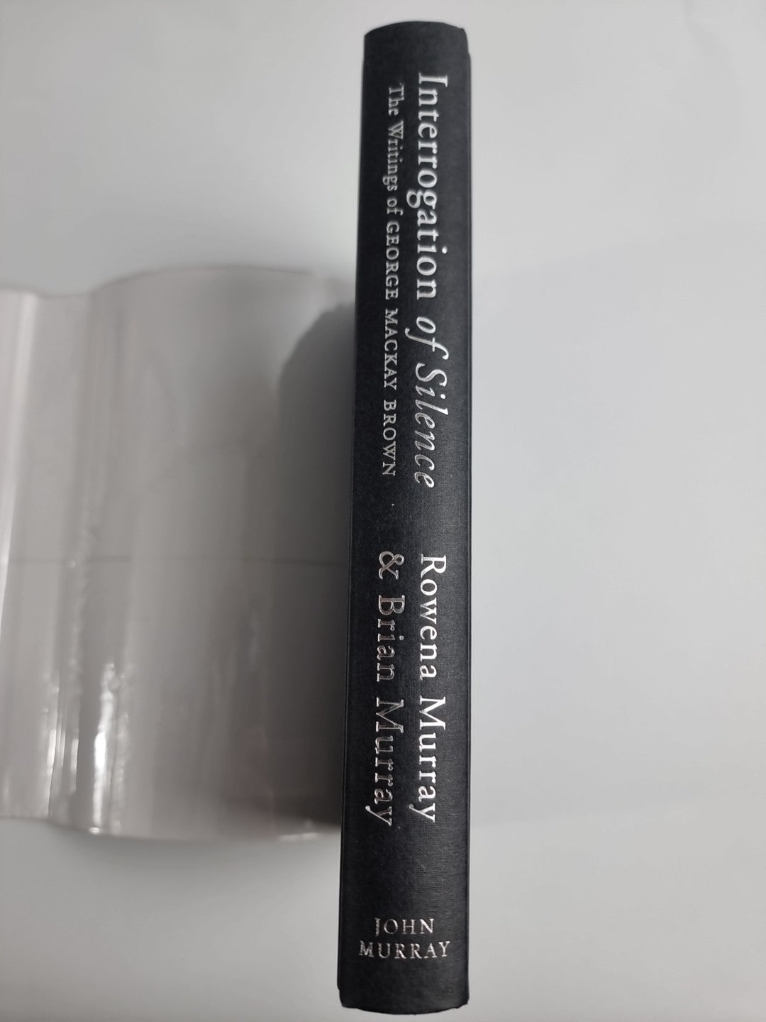 Interrogation of Silence: The Writings of George Mackay Brown by Rowena Murray,