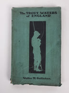 The Trout Waters of England - Walter M Gallichan - 1st Edition - 1908