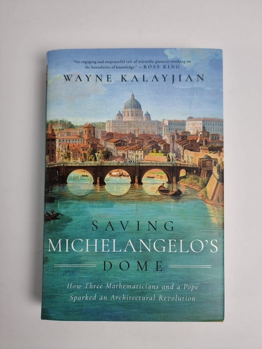 Saving Michelangelo's Dome: How Three Mathematicians an - Hardback NEW Kalayjian