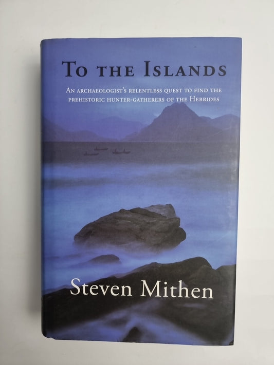 To the Islands: An Archaeologist's Relentless Quest... S Mitchen 1st edition New